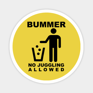 BUMMER - NO JUGGLING ALLOWED (Black Text) Magnet